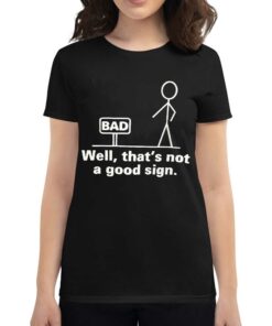 Bad Well That’s Not A Good Sign T-shirt Bad Well That’s Not A Good Sign T-shirt