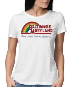 Baltimore Maryland Theres More Than Murder Here 2023 Shirt Baltimore Maryland Theres More Than Murder Here 2023 Shirt