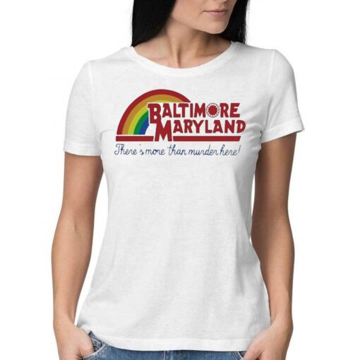 Baltimore Maryland Theres More Than Murder Here 2023 Shirt