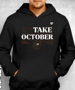 Baltimore Orioles Take October Orioles Shirt Sweatshirt Hoodie 2 Baltimore Orioles Take October Orioles Shirt Sweatshirt Hoodie 3