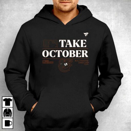 Baltimore Orioles Take October Orioles Shirt Sweatshirt Hoodie