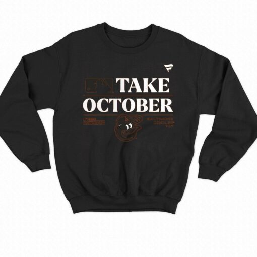 Baltimore Orioles Take October Orioles Shirt Sweatshirt Hoodie