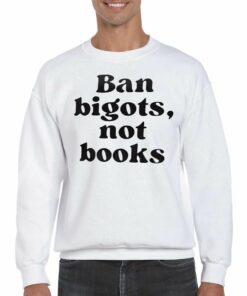 Ban Bigots Not Books T shirt 4
