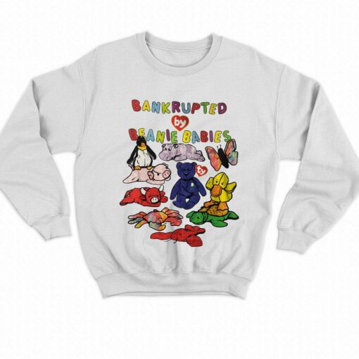 Bankrupted By Beanie Babies T-shirt