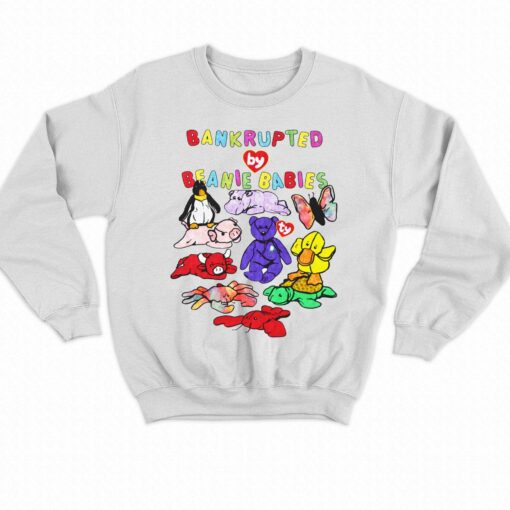 Bankrupted By Toys Beanie Babies Shirt