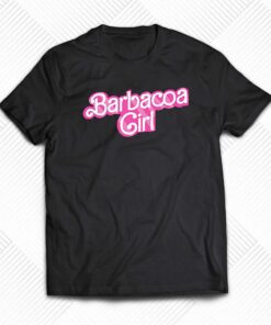 Barbacoa Girl Barbie Shirt Barbacoa Girl Barbie Shirt