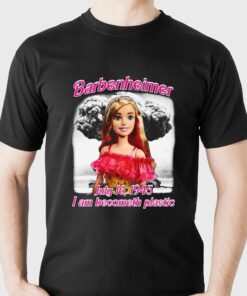Barbenheimer July 16 1945 I Am Becometh Plastic T-shirt Barbenheimer July 16 1945 I Am Becometh Plastic T-shirt