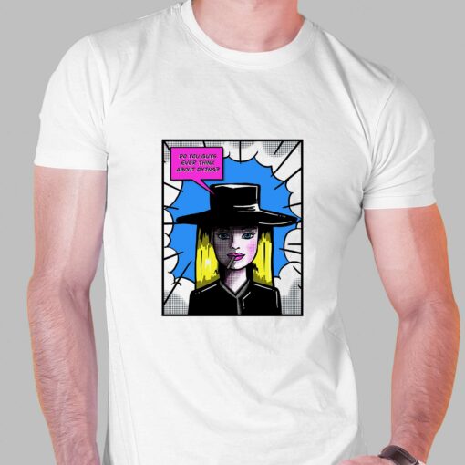 Barbie Oppenheimer Do You Guys Ever Think About Dying Shirt