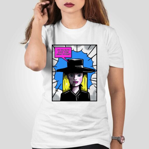 Barbie Oppenheimer Do You Guys Ever Think About Dying Shirt