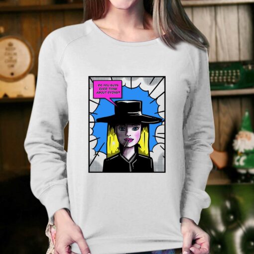 Barbie Oppenheimer Do You Guys Ever Think About Dying Shirt