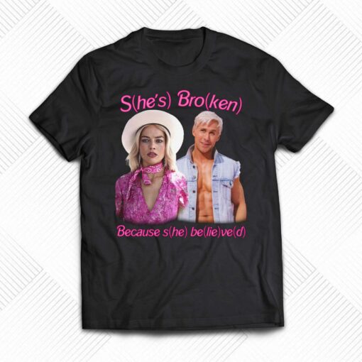 Barbie She’s Broken Because She Believed Shirtthatgohard Shirt