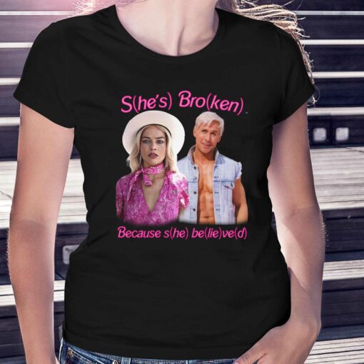 Barbie She’s Broken Because She Believed Shirtthatgohard Shirt