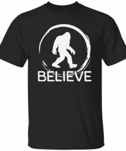 Bigfoot Believe T-Shirt Bigfoot Believe T-Shirt