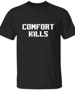 Comfort Kills Motivational T shirt 4