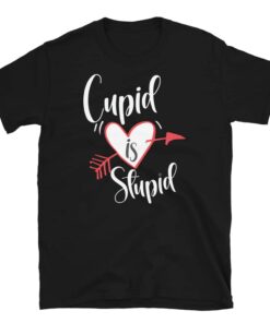 Cupid is Stupid T-Shirt Cupid is Stupid T-Shirt