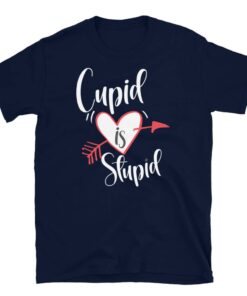 Cupid is Stupid T-Shirt Cupid is Stupid T-Shirt