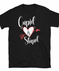 Cupid is Stupid T Shirt 3