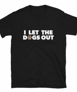 Cute I Let The Dogs Out Paw Print T-Shirt Cute I Let The Dogs Out Paw Print T-Shirt