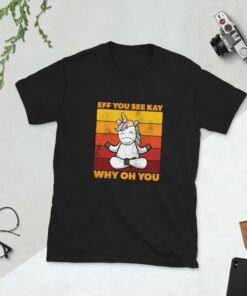 Cute Unicorn Eff You See Kay Why Oh You T Shirt 2