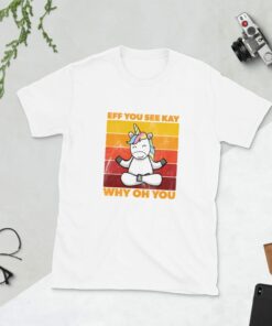 Cute Unicorn Eff You See Kay Why Oh You T Shirt 4