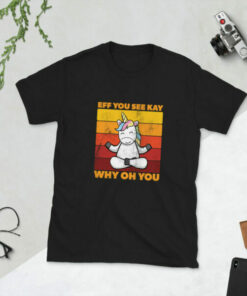 Cute Unicorn Eff You See Kay Why Oh You T Shirt 5