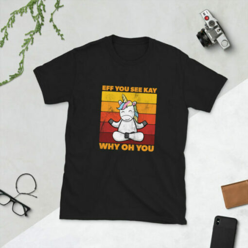 Cute Unicorn Eff You See Kay Why Oh You T-Shirt