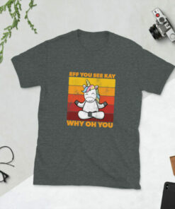 Cute Unicorn Eff You See Kay Why Oh You T Shirt 6
