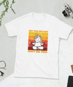 Cute Unicorn Eff You See Kay Why Oh You T Shirt 7