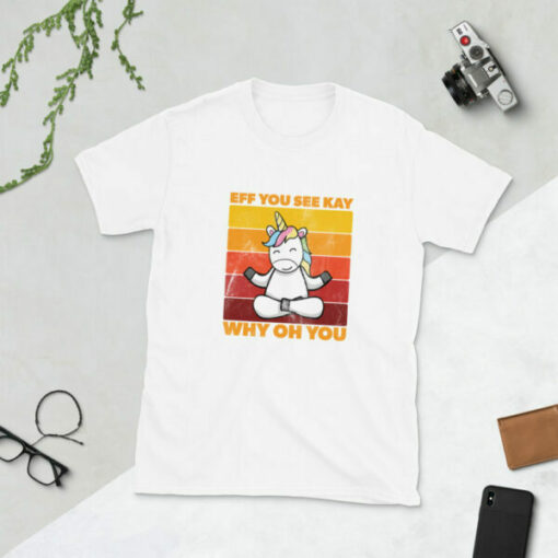 Cute Unicorn Eff You See Kay Why Oh You T-Shirt