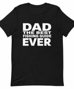Dad The best fishing guide ever T shirt 4