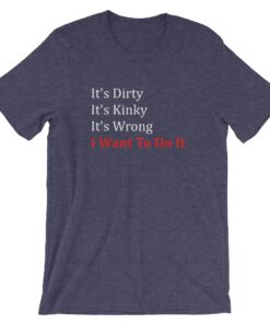Dirty Kinky and Wrong T-shirt