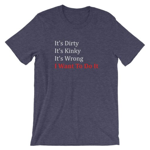 Dirty Kinky and Wrong T-shirt