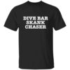Dive Bar Skank Chaser T-Shirt