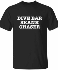 Dive Bar Skank Chaser T Shirt 4