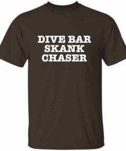 Dive Bar Skank Chaser T Shirt 5