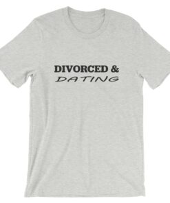 Divorced & Dating T-Shirt Divorced & Dating T-Shirt