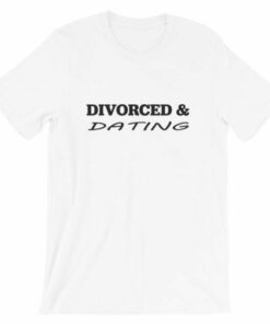 Divorced Dating T Shirt 5