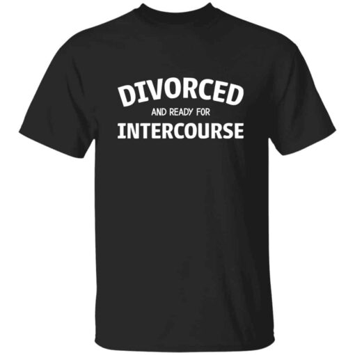 Divorced and Ready for Intercourse T-Shirt