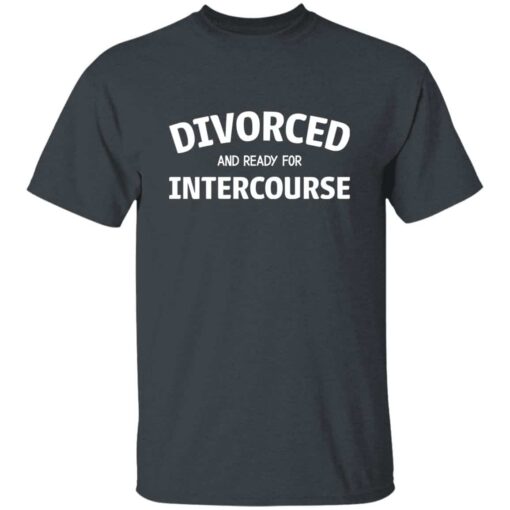 Divorced and Ready for Intercourse T-Shirt