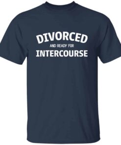 Divorced and Ready for Intercourse T Shirt 3