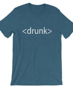 Drunk HTML T-shirt - Great gifts for computer geeks everywhere! 2 Drunk HTML T shirt Great gifts for computer geeks everywhere! 3