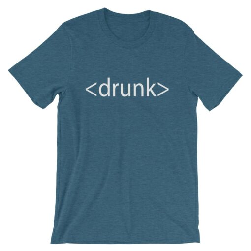 Drunk HTML T-shirt – Great gifts for computer geeks everywhere!