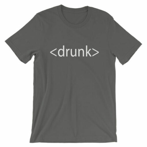 Drunk HTML T-shirt – Great gifts for computer geeks everywhere!