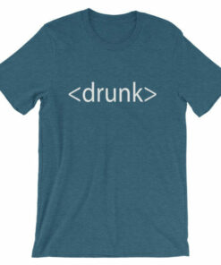Drunk HTML T-shirt - Great gifts for computer geeks everywhere! 5 Drunk HTML T shirt Great gifts for computer geeks everywhere! 6