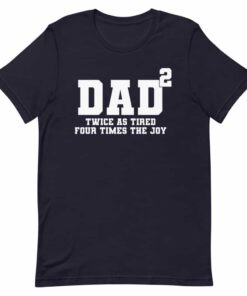 Fathers Day T shirt Father of two tired but joyus 4