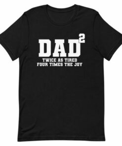 Fathers Day T shirt Father of two tired but joyus 5