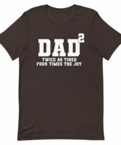 Fathers Day T shirt Father of two tired but joyus 6