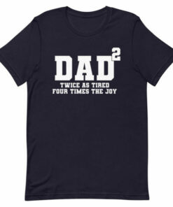 Fathers Day T shirt Father of two tired but joyus 8