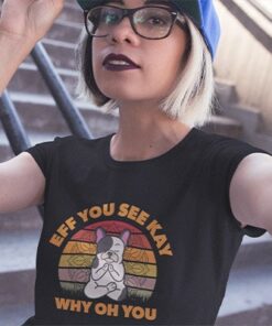 Frenchie Meditating Dog Eff You See Kay Why Oh You T-Shirt 3 Frenchie Meditating Dog Eff You See Kay Why Oh You T Shirt 4