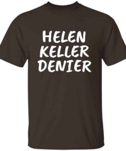 Funny Helen Keller Denier meme t-shirt for men Funny Helen Keller Denier meme t-shirt for men